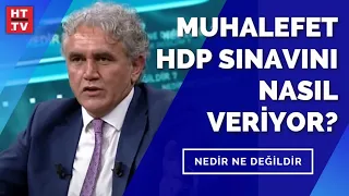 Muhalefet HDP sınavını nasıl veriyor? Faruk Aksoy yanıtladı