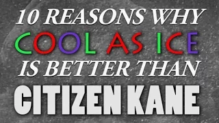 10 Reasons Why Cool As Ice is Better Than Citizen kane