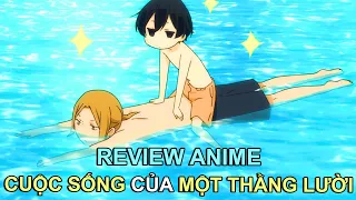 THANH NIÊN SIÊU LƯỜI ĐI HỌC CŨNG BẮT THẰNG BẠN BẾ | REVIEW PHIM ANIME HAY