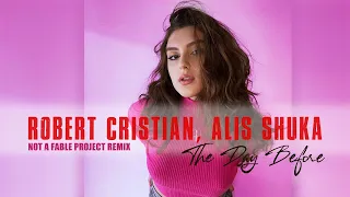 Robert Cristian, Alis Shuka - The Day Before (Not a Fable project remix)