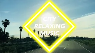 CITY RELAXING MUSIC 🌇 | Volume 10: Palm Springs | City Escape, Relax, Sleep, Focus & Enjoy