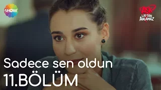 Aşk Laftan Anlamaz 11.Bölüm | "Sadece sen oldun"