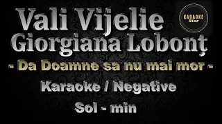 Vali Vijelie si Georgiana Lobont  Da Doamne sa nu mai mor // Karaoke // Negatine // Sol - min