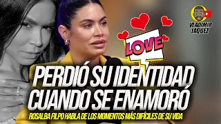 ROSALBA FILPO PERDIÓ SU IDENTIDAD CUANDO SE ENAMORÓ! HABLA DE LOS MOMENTOS MÁS DIFÍCILES DE SU VIDA