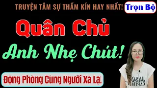 [Trọn Bộ] Quân Chủ, Anh Nhẹ Chút! - MC Thanh Hằng