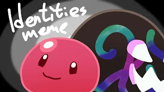 Identities Meme (Slime Rancher) (READ DESC)