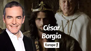 Au cœur de l'histoire: César Borgia (Franck Ferrand)