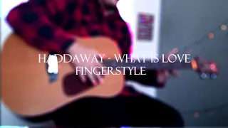 HADDAWAY - WHAT IS LOVE  (Fingerstyle - Guitar Cover)