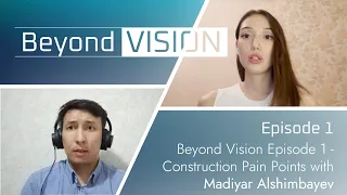 Beyond Vision Episode 1 - Construction Pain Points with Madiyar Alshimbayev | viAct