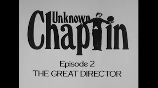 Unknown Chaplin - Episode 2 (The Great Director)