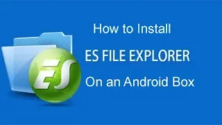 How to Install ES File Explorer on an Android Box