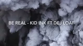 Be Real by Kid Ink Ft DeJ Loaf- Lyrics