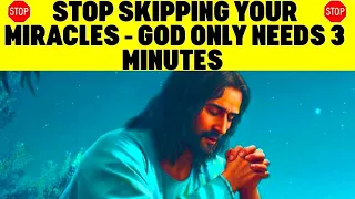 GOD SAYS STOP SKIPPING YOUR HEALING - HE NEEDS ONLY 3 MINUTES OF YOUR TIME | Prayer For Healing