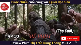 Review phim: Thị Trấn Rừng Thông - Mùa 2 ( tập 10 )tập cuối.#thitranrungthong #vungdatnguyenthuymua2