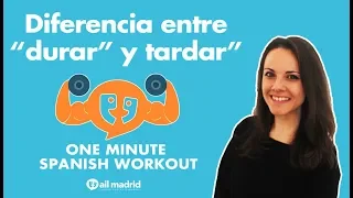 Diferencia entre "durar" y "tardar" - One Minute Spanish Workout