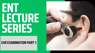 Examination of the ear Part 1 | ENT Lecture Series | Lecture 3