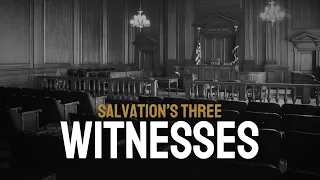 Salvation's Three Witnesses - Pastor Glenn Hires