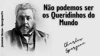 Não podemos ser os Queridinhos do Mundo | C. H. Spurgeon ( 1834 - 1892 )