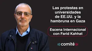 La hambruna en Gaza y las protestas en universidades de USA | Escena Internacional con Farid Kahhat