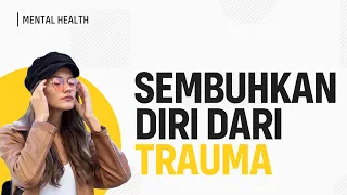 5 Tanda Masih Adanya Trauma dalam Dirimu (Pentingnya Menyembuhkan Trauma Masa Lalu)