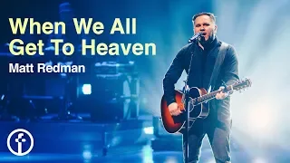 When We All Get To Heaven | Matt Redman