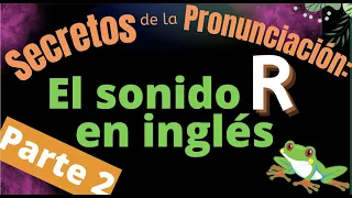 Secretos de la Pronunciación: El sonido R en inglés, Parte 2