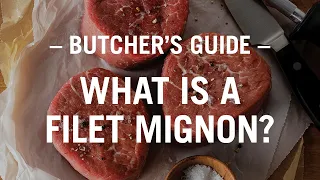 The Butcher's Guide: What is a filet mignon?