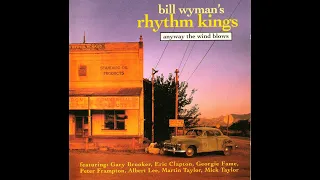 Bill Wyman's Rhythm Kings - Anyway the Wind Blows