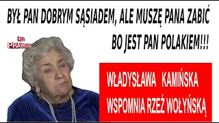 WŁADYSŁAWA KAMIŃSKA - Był pan dobrym sąsiadem, ale muszę pana zabić bo jest pan Polakiem!