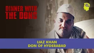 Dinner With The Dons - Ijaz Khan: The Don Of Hyderabad | Unique Stories From India