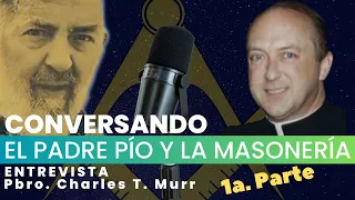 Ep. 1/2: El Padre Pío y la Masonería - Rev. P. Charles T. Murr