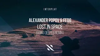 Alexander Popov & Fedo - Lost In Space (Going Deeper Remix)