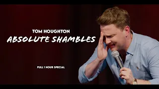 ABSOLUTE SHAMBLES - FULL SHOW Tom Houghton