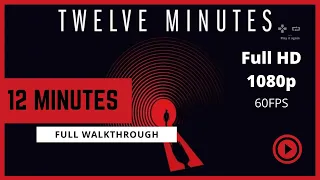 12 Minutes (Twelve Minutes) | Walkthrough Gameplay | FULL Gameplay (1080p 60fps) |  No Commentary