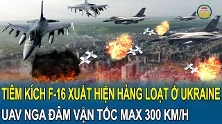 Tin quốc tế 12/3: Tiêm kích F-16 xuất hiện hàng loạt ở Ukraine, UAV Nga đâm vận tốc max 300 km/h