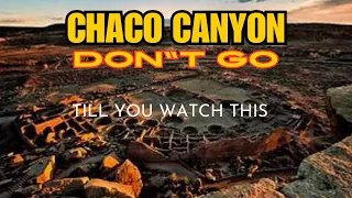 "DON"T GO TO CHACO CANYON" Until YOU WATCH THIS !