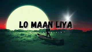 LO MAAN LIYA [Slowed + Reverb ] | Arijit Singh | Raaz Reboot | Beat Street #lomaanliyahumne #lofi