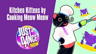 Kitchen Kittens by Cooking Meow Meow- Just Dance Now