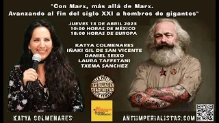 Katya Colmenares - Con Marx, más allá de Marx. Avanzando al fin del siglo XXI a hombros de gigantes