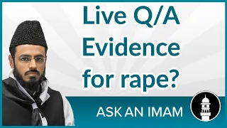 Ask an Imam - Evidence for rape?