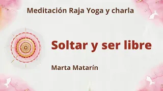 Meditación Raja Yoga y charla: "Soltar y ser libre", con Marta Matarín