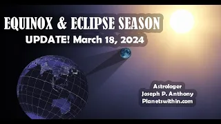 Equinox & Eclipses! March 18, 2024 -- Astrologer Joseph P. Anthony