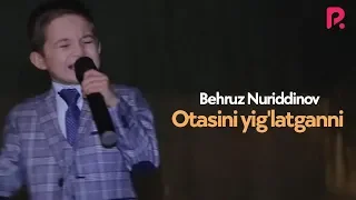 Behruz Nuriddinov - Otasini yig'latganni