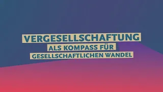 Vergesellschaftung als Kompass für gesellschaftlichen Wandel