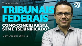 CONCURSOS DE TRIBUNAIS FEDERAIS: COMO CONCILIAR STJ, STM E TSE UNIFICADO? (Douglas Oliveira)