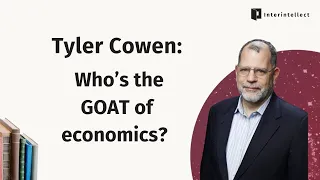 Who’s the GOAT of Economics? Tyler Cowen on Adam Smith, His New AI Book, and More!