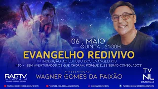 Wagner Paixão - Bem aventurados os que choram, porque eles serão consolados- Evangelho Redivivo #50