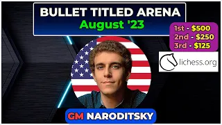 Daniel Naroditsky | Lichess Bullet Titled Arena | Bullet Chess 1+0 | August 19 2023