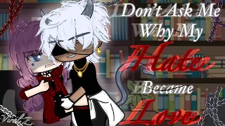 Don’t Ask Me Why My Hate Became Love {Gacha Club old movie}