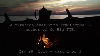 Tom Campbell: Fireside Chat May 2017 Pt 1